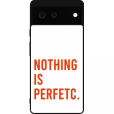 Coque Google Pixel 6 - Silicone rigide noir Nothing is Perfetc